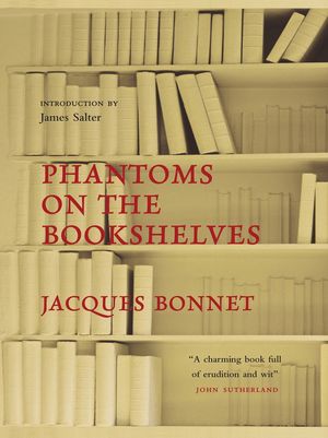 Cover Art for 9780857382191, Phantoms on the Bookshelves by Jacques Bonnet