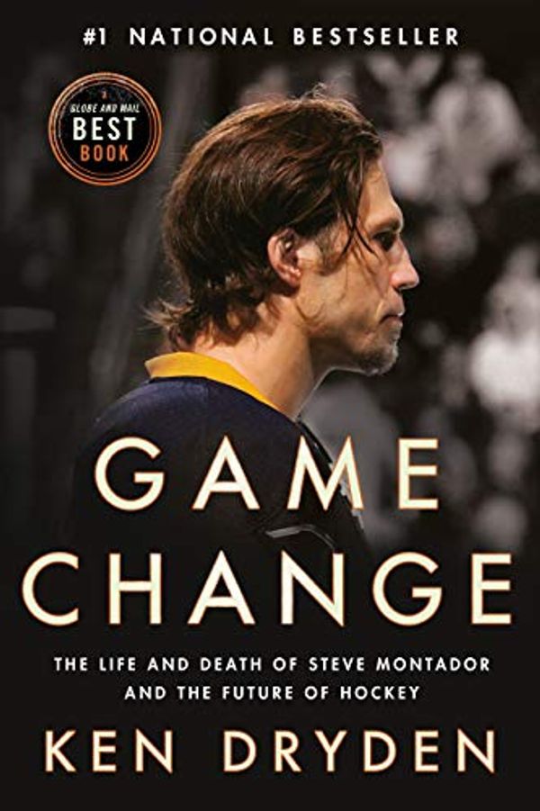 Cover Art for B01N5S6816, Game Change: The Life and Death of Steve Montador, and the Future of Hockey by Ken Dryden