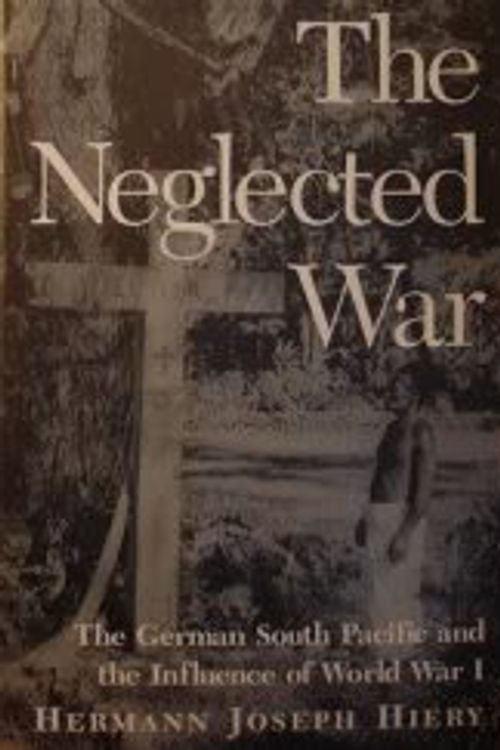 Cover Art for 9780824816681, The Neglected War: The German South Pacific and the Influence of World War I by Hermann Joseph Hiery