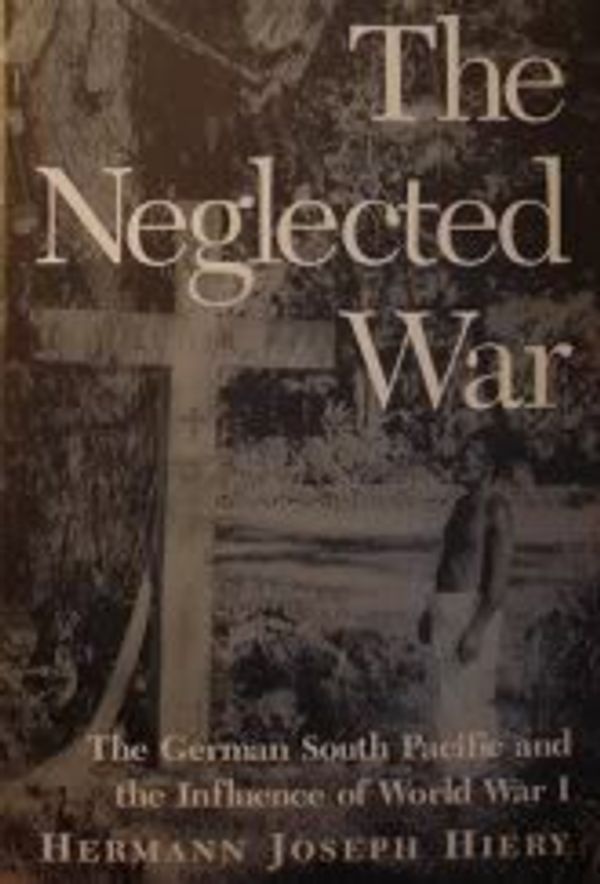 Cover Art for 9780824816681, The Neglected War: The German South Pacific and the Influence of World War I by Hermann Joseph Hiery