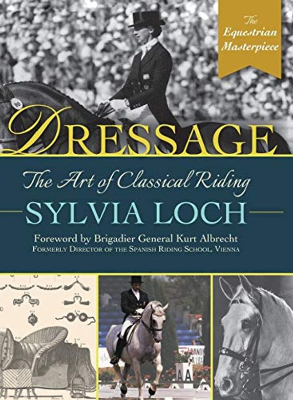 Cover Art for 9781635617405, Dressage: The Art of Classical Riding by Sylvia Loch