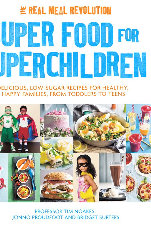 Cover Art for 9781472137265, Super Food for Superchildren: Delicious, low-sugar recipes for healthy, happy children, from toddlers to teens by Tim Noakes