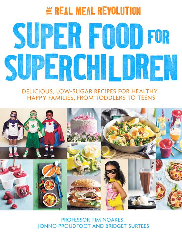 Cover Art for 9781472137265, Super Food for Superchildren: Delicious, low-sugar recipes for healthy, happy children, from toddlers to teens by Tim Noakes