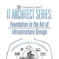 Cover Art for 9780996647748, IT Architect Series: Foundation in the Art of Infrastructure Design:  A Practical Guide for IT Architects by VCDX-001 John Yani Arrasjid