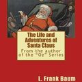 Cover Art for 9781536843484, The Life and Adventures of Santa Claus: Volume 25 (Children's Classics) by L. Frank Baum