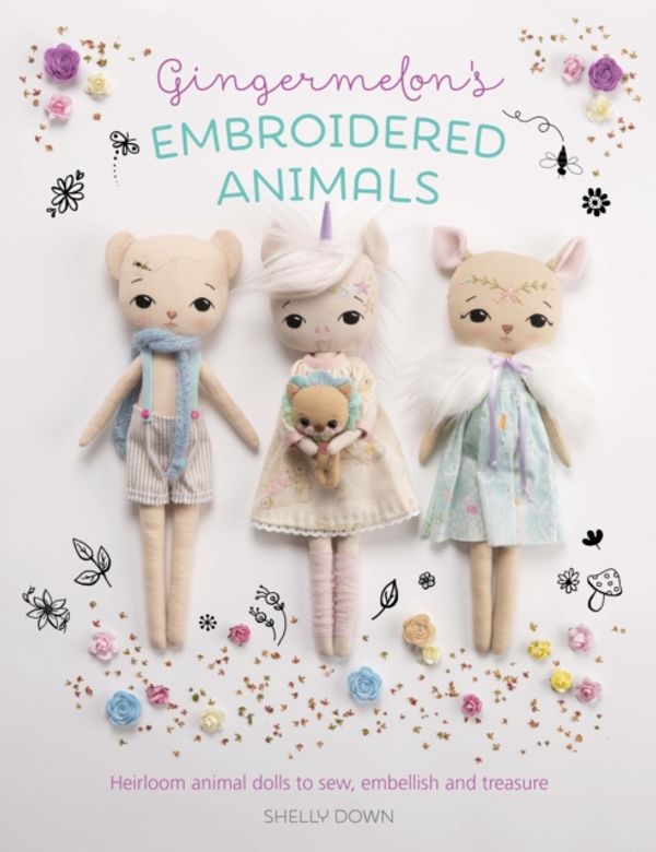 Cover Art for 9781446307304, Gingermelon's Embroidered Animals: Heirloom animal dolls to sew, embellish and treasure by Shelly Down