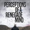 Cover Art for B09CHH6WWK, Perceptions Of A Renegade Mind by David Icke