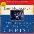 Cover Art for 9781418500016, Experiencing the Passion of Christ by Jr  Dr John F MacArthur