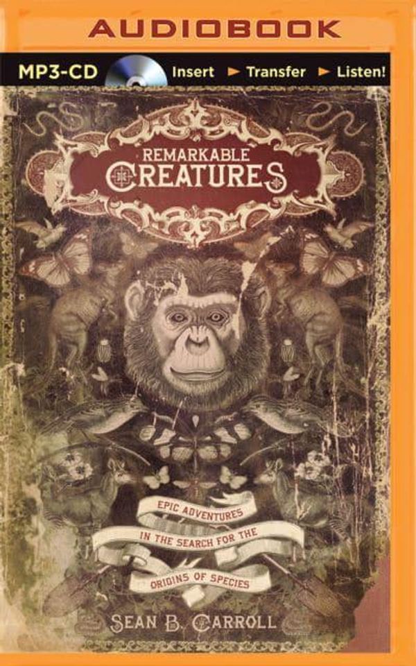 Cover Art for 9781501285400, Remarkable Creatures: Epic Adventures in the Search for the Origins of Species by Sean Carroll