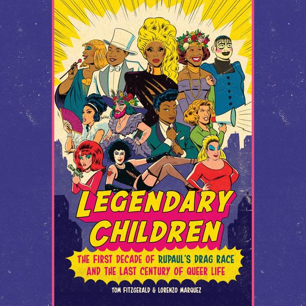 Cover Art for 9780593168707, Legendary Children: The First Decade of RuPaul's Drag Race and the Last Century of Queer Life by Tom Fitzgerald