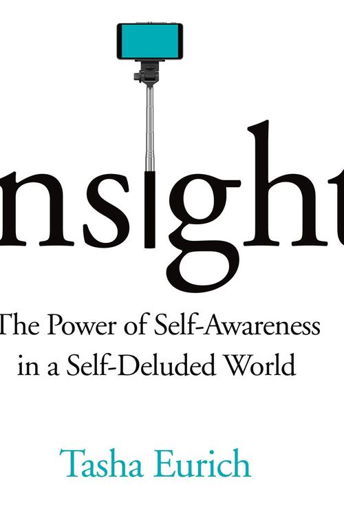 Cover Art for 9781509857388, Insight: The Power of Self-Awareness in a Self-Deluded World by Tasha Eurich