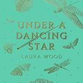 Cover Art for B07S855F8Q, Under A Dancing Star by Laura Wood