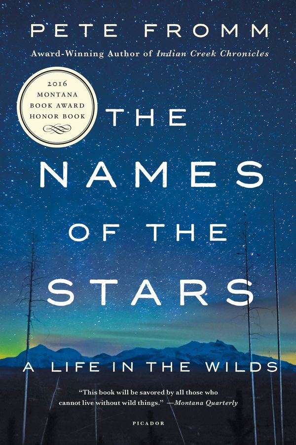 Cover Art for 9781250139191, The Names of the StarsA Life in the Wilds by Pete Fromm