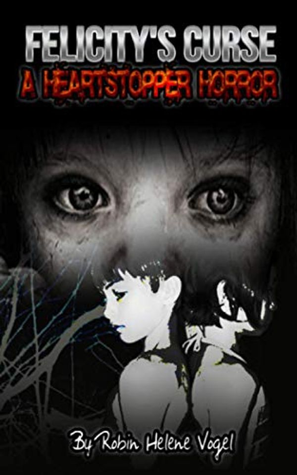 Cover Art for 9781094618463, A Heartstopper Horror: Felicity's Curse by Robin Helene Vogel