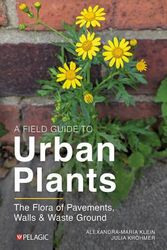 Cover Art for 9781784274740, A Field Guide to Urban Plants by Alexandra-Maria Klein, Julia Krohmer
