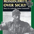 Cover Art for B0020MLF5K, Messerschmitts Over Sicily: Diary of a Luftwaffe Fighter Commander (Stackpole Military History Series) by Johannes Steinhoff