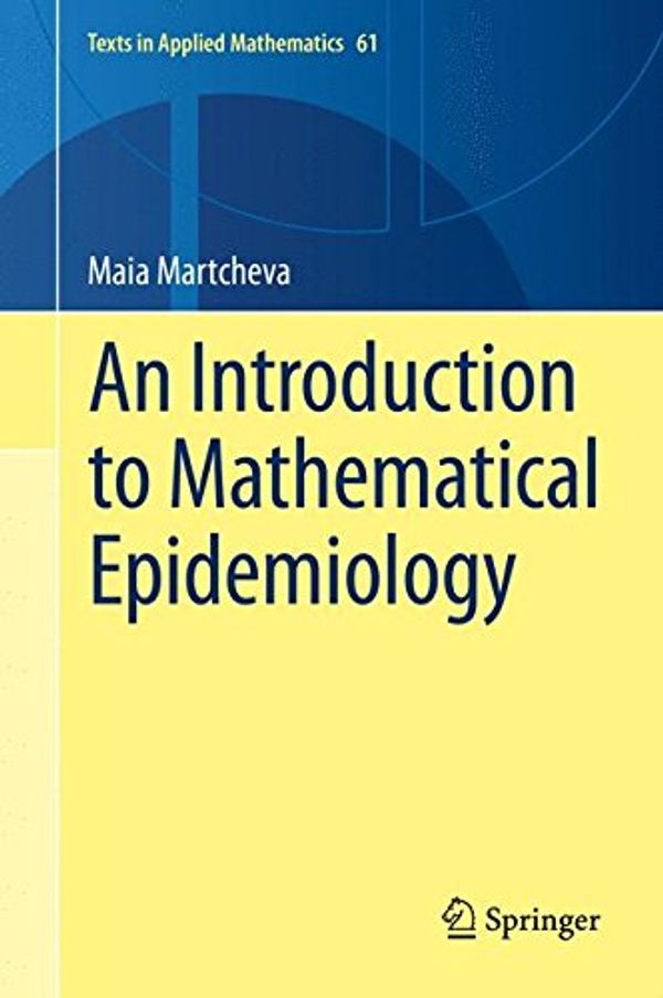 Cover Art for 9781489976116, An Introduction to Mathematical Epidemiology (Texts in Applied Mathematics) by Maia Martcheva