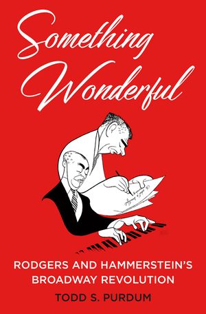 Cover Art for 9781627798341, Something Wonderful: Rodgers and Hammerstein's Broadway Revolution by Todd S. Purdum