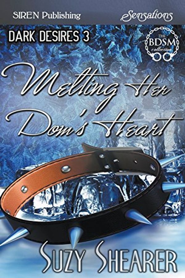 Cover Art for 9781640100190, Melting Her Dom's Heart [Dark Desires 3] (Siren Publishing Sensations) by Suzy Shearer