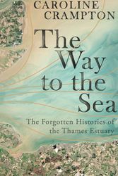 Cover Art for 9781783784134, The Way to the Sea by Caroline Crampton