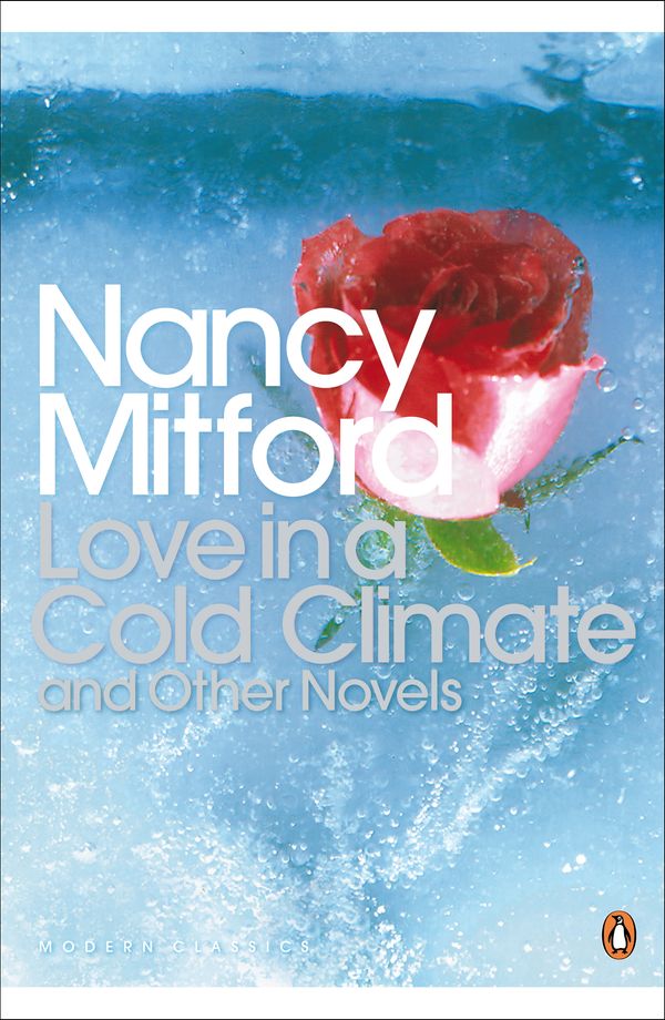 Cover Art for 9780141181493, Love in a Cold Climate & Other Novels: Pursuit of Love: Love in a by Nancy Mitford