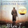 Cover Art for 9781471183775, When I Come Home Again: A beautiful and heartbreaking WWI novel, based on true events by Caroline Scott