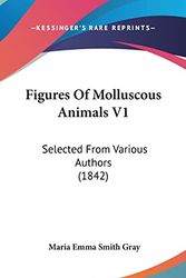 Cover Art for 9781120229618, Figures of Molluscous Animals V1 by Maria Emma Smith Gray