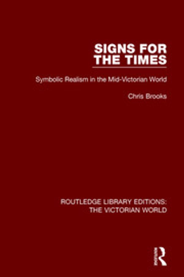 Cover Art for 9781138641129, Signs for the TimesSymbolic Realism in the Mid-Victorian World by Chris Brooks