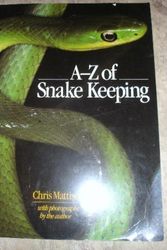 Cover Art for 9780806982472, A-Z of Snake Keeping by Chris Mattison