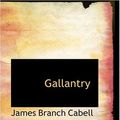 Cover Art for 9780554321301, Gallantry by James Branch Cabell