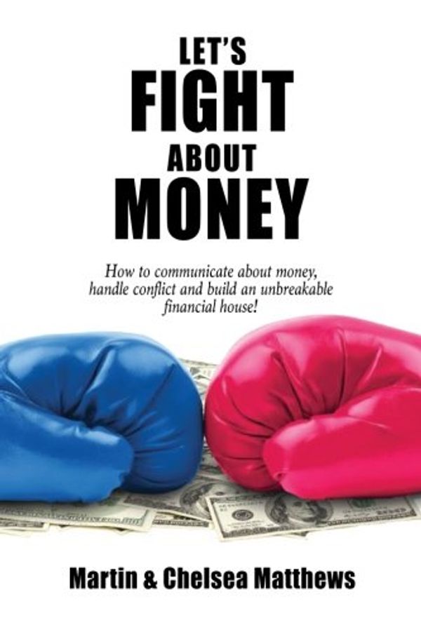 Cover Art for 9781548285432, Let's Fight about Money by Chelsea Matthews, Martin Matthews