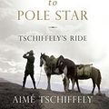 Cover Art for 9781781857229, SOUTHERN CROSS TO POLE STAR by Aime Tschiffely