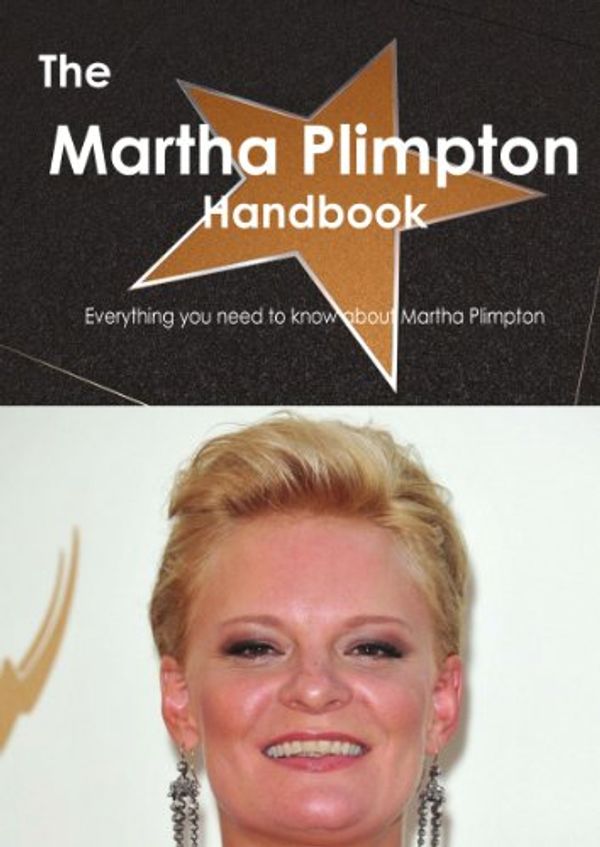 Cover Art for 9781743386187, The Martha Plimpton Handbook - Everything You Need to Know About Martha Plimpton by Emily Smith