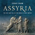 Cover Art for B0BBSQW6TT, Assyria: The Rise and Fall of the World's First Empire by Eckart Frahm
