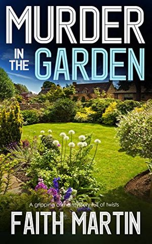 Cover Art for B079Z1WXTY, Murder in the Garden by Faith Martin