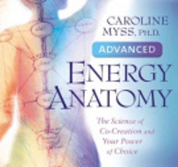 Cover Art for 9781564559081, Advanced Energy Anatomy by Caroline Myss