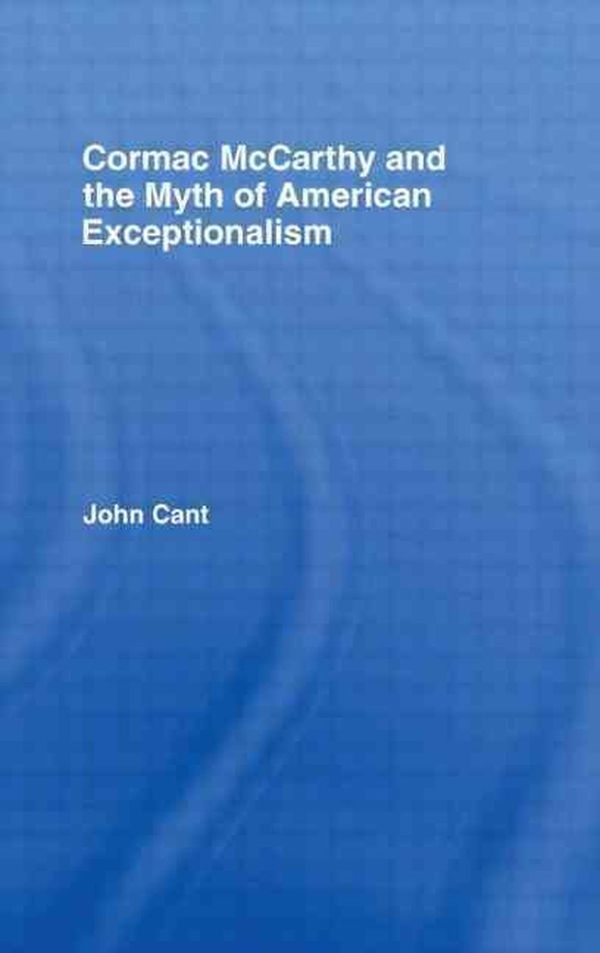 Cover Art for 9780415875677, Cormac McCarthy and the Myth of American Exceptionalism by Cant, John
