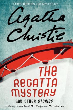 Cover Art for 9780062094407, The Regatta Mystery and Other Stories by Agatha Christie