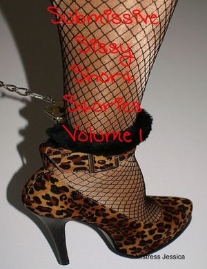 Cover Art for 9781468183955, Submissive Sissy Short Stories Volume 1 by Mistress Jessica