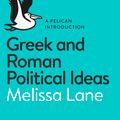 Cover Art for 9780141976150, Greek and Roman Political Ideas: A Pelican Introduction by Melissa Lane