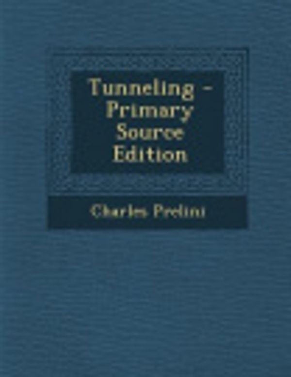Cover Art for 9781287442998, Tunneling by Charles Prelini