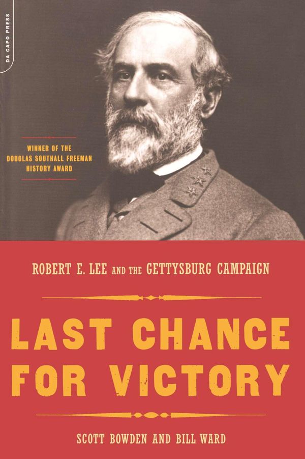 Cover Art for 9780786730407, Last Chance for Victory: Robert E. Lee and the Gettysburg Campaign by Scott Bowden, Bill Ward