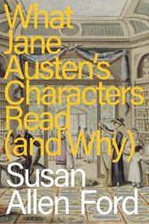 Cover Art for 9781350416710, What Jane Austen's Characters Read (and Why) by Susan Allen Ford