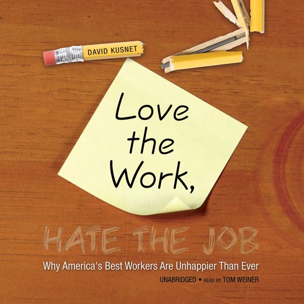 Cover Art for B004EVTWEG, Love the Work, Hate the Job: Why America's Best Workers Are Unhappier than Ever (Unabridged) by Unknown