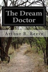 Cover Art for 9781530897124, The Dream Doctor by Arthur B. Reeve