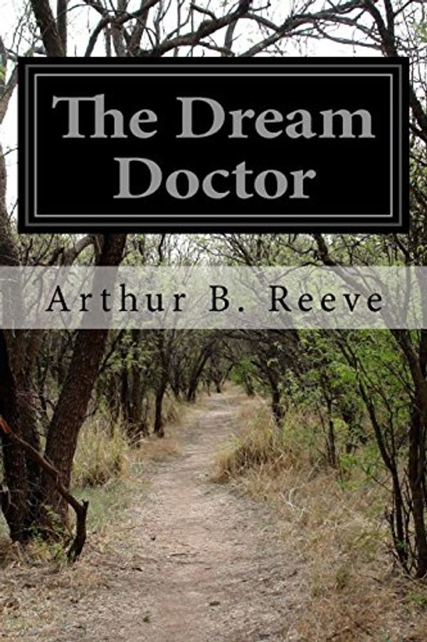 Cover Art for 9781530897124, The Dream Doctor by Arthur B. Reeve