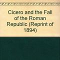 Cover Art for 9780836968668, Cicero and the Fall of the Roman Republic by James Leigh Strachan Davidson