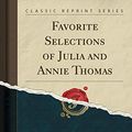 Cover Art for 9781332837052, Favorite Selections of Julia and Annie Thomas (Classic Reprint) by Unknown Author