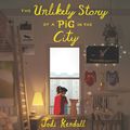 Cover Art for 9780062994684, The Unlikely Story of a Pig in the City by Jodi Kendall, Pascal Campion