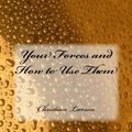 Cover Art for 9781484924679, Your Forces and How to Use Them by Christian D. Larson